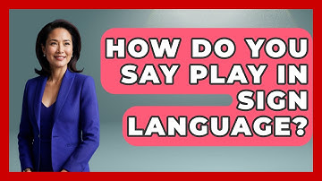How Do You Say Play In Sign Language? - The Language Library