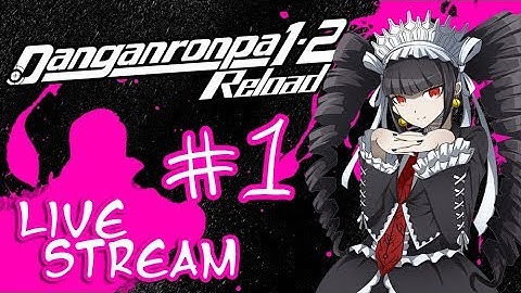 Danganronpa 1.2 Reload - Let The Murders Begin! (Live Stream - Part 1)