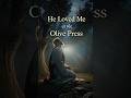 He Loved Me at the Olive Press | The Real Bible 12
