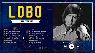 Best Songs Of Lobo P3│Lobo Greatest Hits Full Collection 2024 - Lobo songs 80's 90's