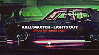 KXLLSWXTCH - LIGHTS OUT (PROD. MATHIASTYNER)