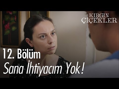 Sana ihtiyacım yok! - Kırgın Çiçekler 12. Bölüm