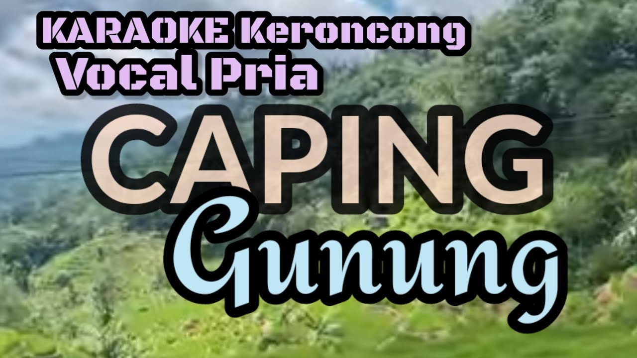 Karaoke Keroncong. CAPING GUNUNG. Vocal Pria