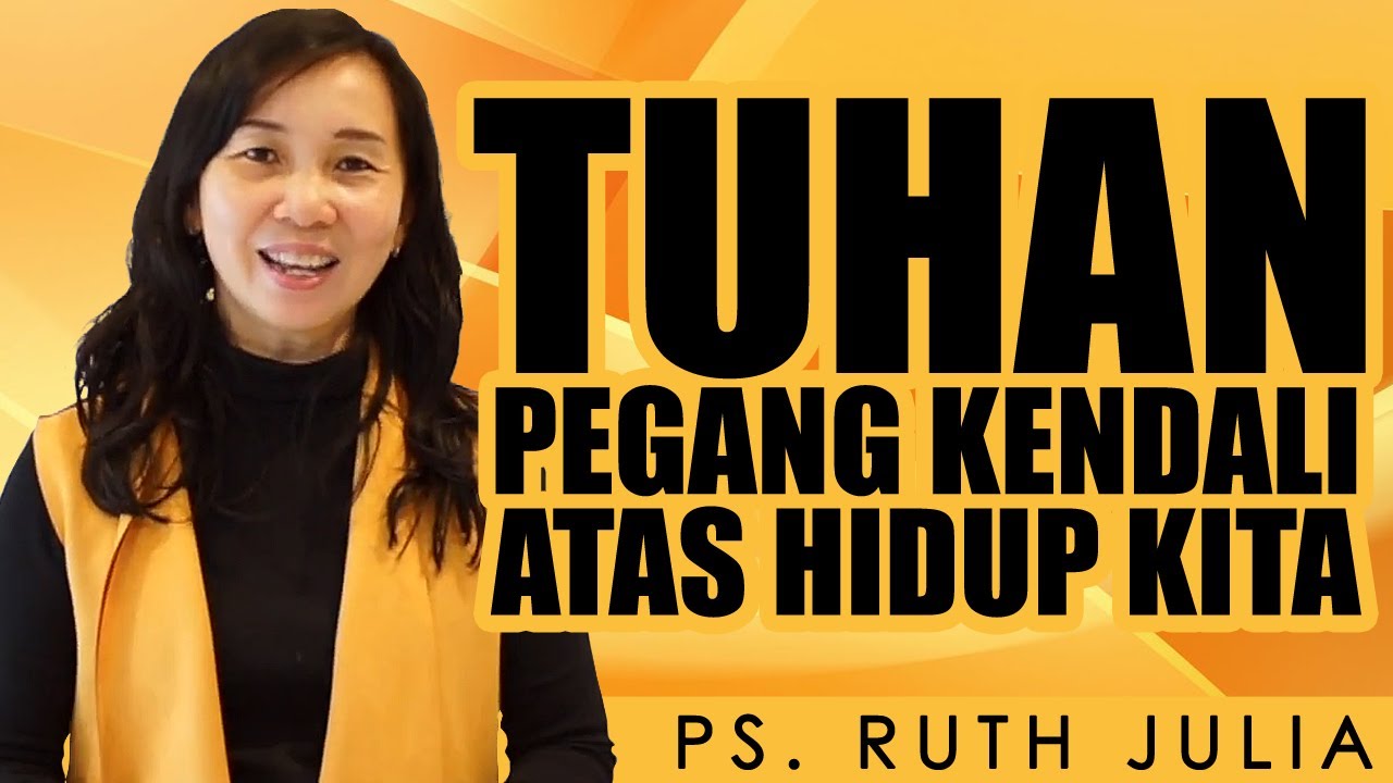 PS RUTH JULIA JANGAN TAKUT TUHAN PEGANG KENDALI ATAS HIDUP KITA 