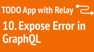 Build A TODO App with Relay 10 - Expose errors in GraphQL | JSer - Learning Relay