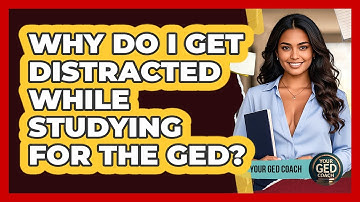 Why Do I Get Distracted While Studying For The GED? - Your GED Coach