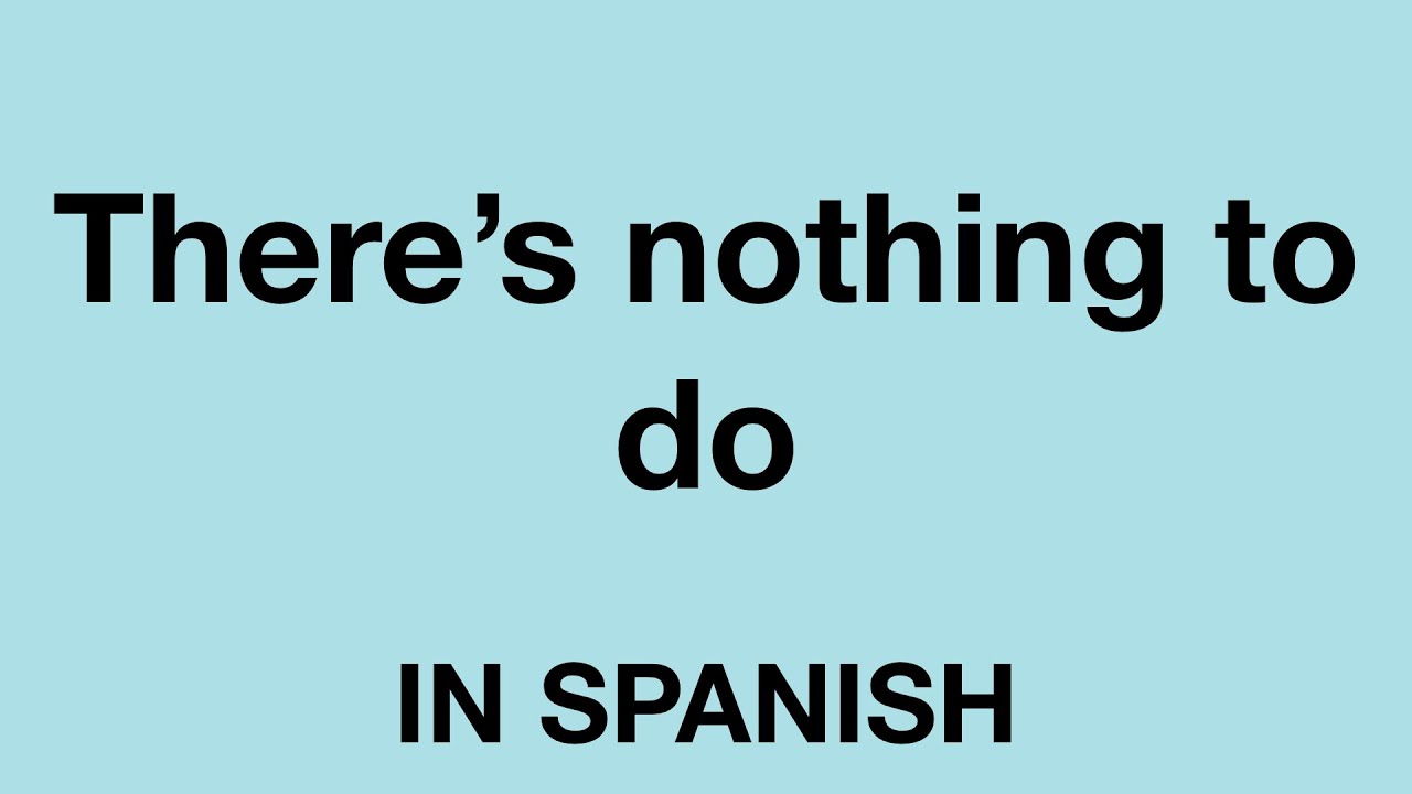 How To Say There s Nothing To Do In Spanish YouTube