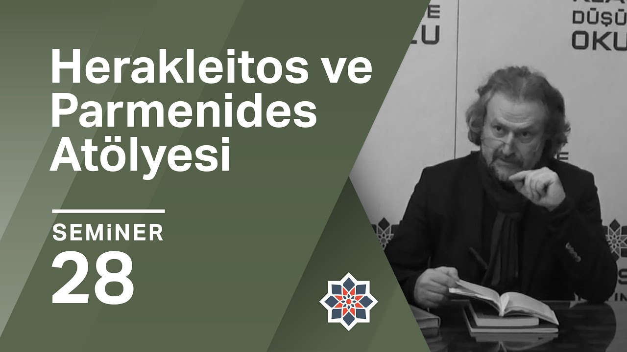 Oğuz Haşlakoğlu, Herakleitos ve Parmenides Atölyesi, 28. Seminer
