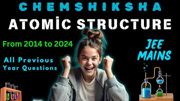 JEE MAINS All previous year questions : Atomic Structure (FROM 2014 TO 2024)