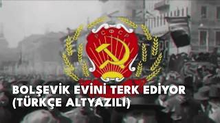 Bolşevik Evini Terk Ediyor (Türkçe Altyazılı)