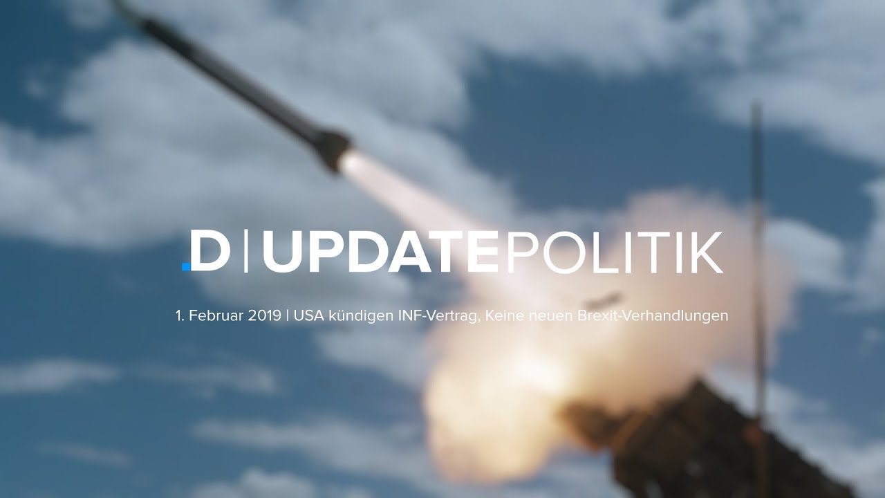 UPDATE POLITIK – 01.02.19 | USA kündigen INF-Vertrag, Keine neuen Brexit-Verhandlungen