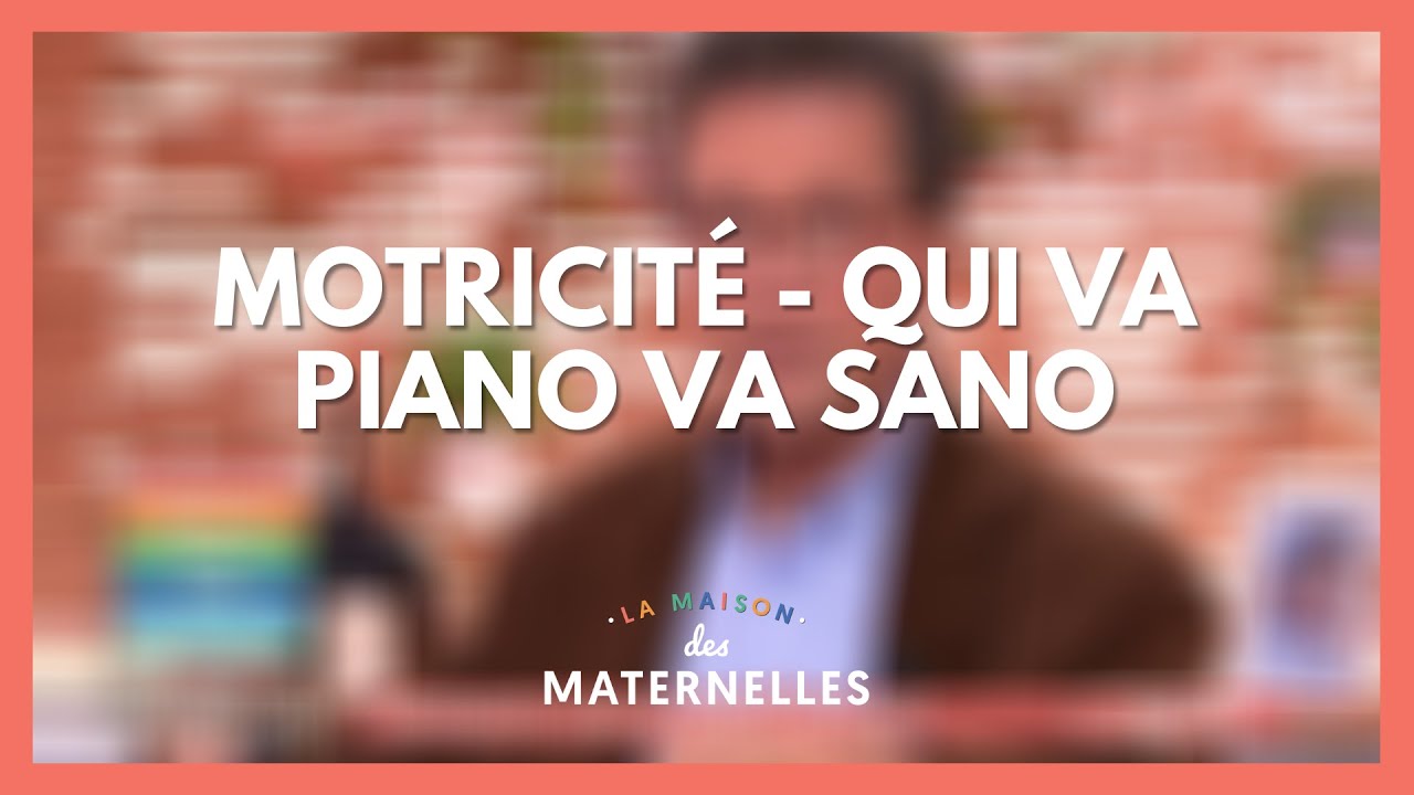 Motricité : qui va piano, va sano - La Maison des maternelles #LMDM