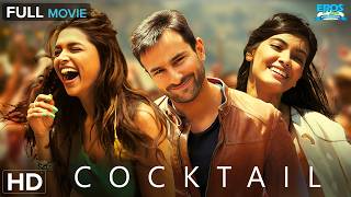 Cocktail - Full Movie HD | Saif Ali Khan | Deepika Padukone | Diana Penty | Bollywood Romantic Drama