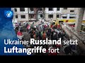 Krieg gegen die Ukraine: Russland setzt Luftangriffe fort