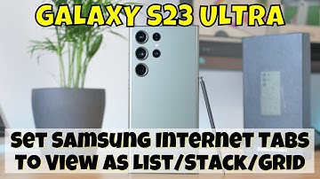 How to Set Samsung Internet Tabs To View As List/Stack/Grid Samsung Galaxy S23 Ultra
