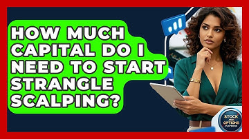 How Much Capital Do I Need To Start Strangle Scalping? - Stock and Options Playbook