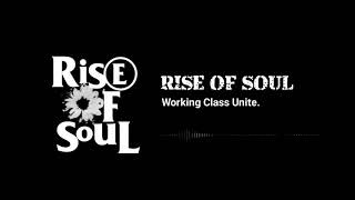 RISE OF SOUL - WORKING CLASS UNITE.