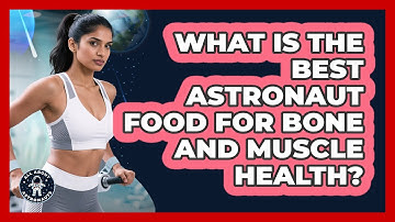 What Is The Best Astronaut Food For Bone And Muscle Health? - All About Astronauts