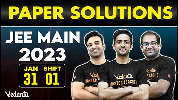 JEE Main 2023: Paper Solution [31st January - Shift 1] | Vedantu JEE