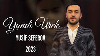 Yusif Seferov - Yandi Üreyim 2023 Yeni Music Resimi