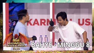 BAHYE - MINGGU 8 | MAHARAJA LAWAK MEGA 2021