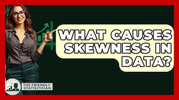 What Causes Skewness In Data? - The Friendly Statistician