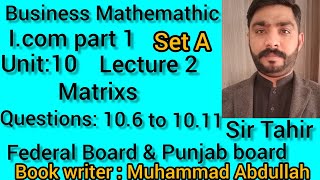 Business Mathematics I.com part 1 unit 10 Matrix Question 10.6 to 10.11inter class 11