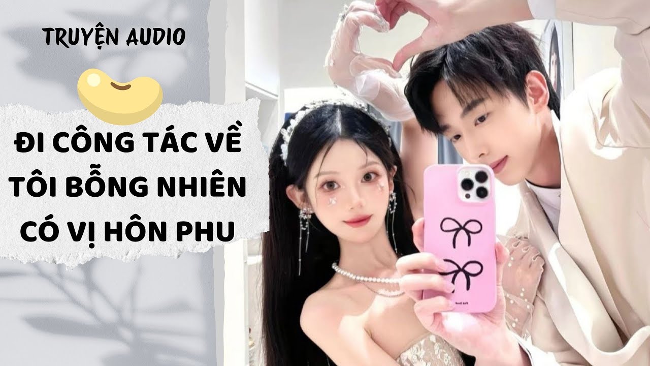 [AUDIO FULL] Đi Công Tác Về Tôi Bỗng Nhiên Có Vị Hôn Phu | Đậu Đậu Audio