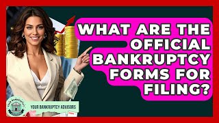 What Are The Official Bankruptcy Forms For Filing? - Your Bankruptcy Advisors