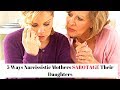 5 Ways Narcissistic Mothers SABOTAGE Their Daughters