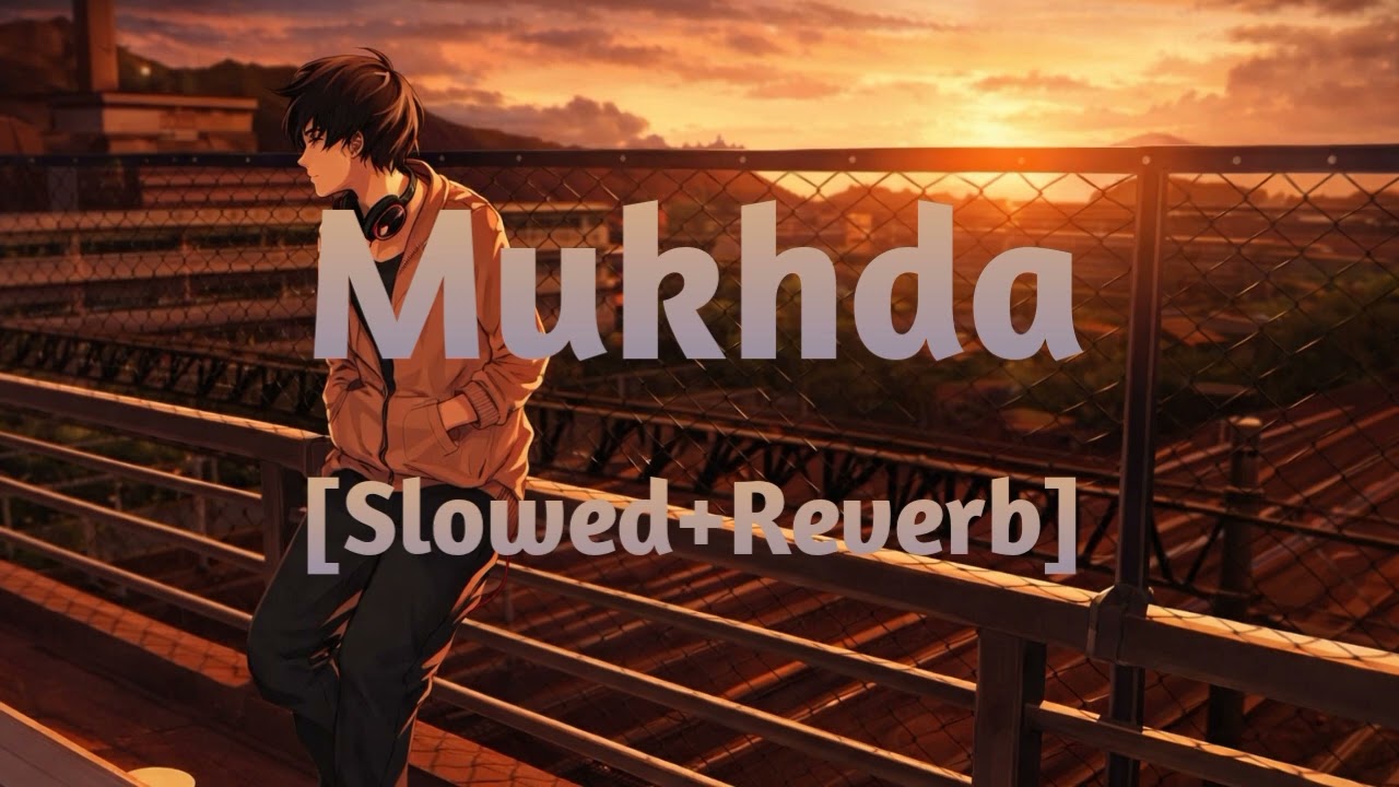 Mukhda – Slowed + Reverb | Romantic Hindi Lofi Song | Soft Night Vibes
