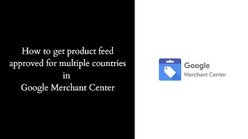 How to get products approved for multiple countries in google merchant center for google shopping