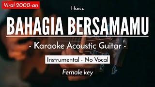 Bahagia Bersamamu - Haico (Karaoke | Akustik) Female Key