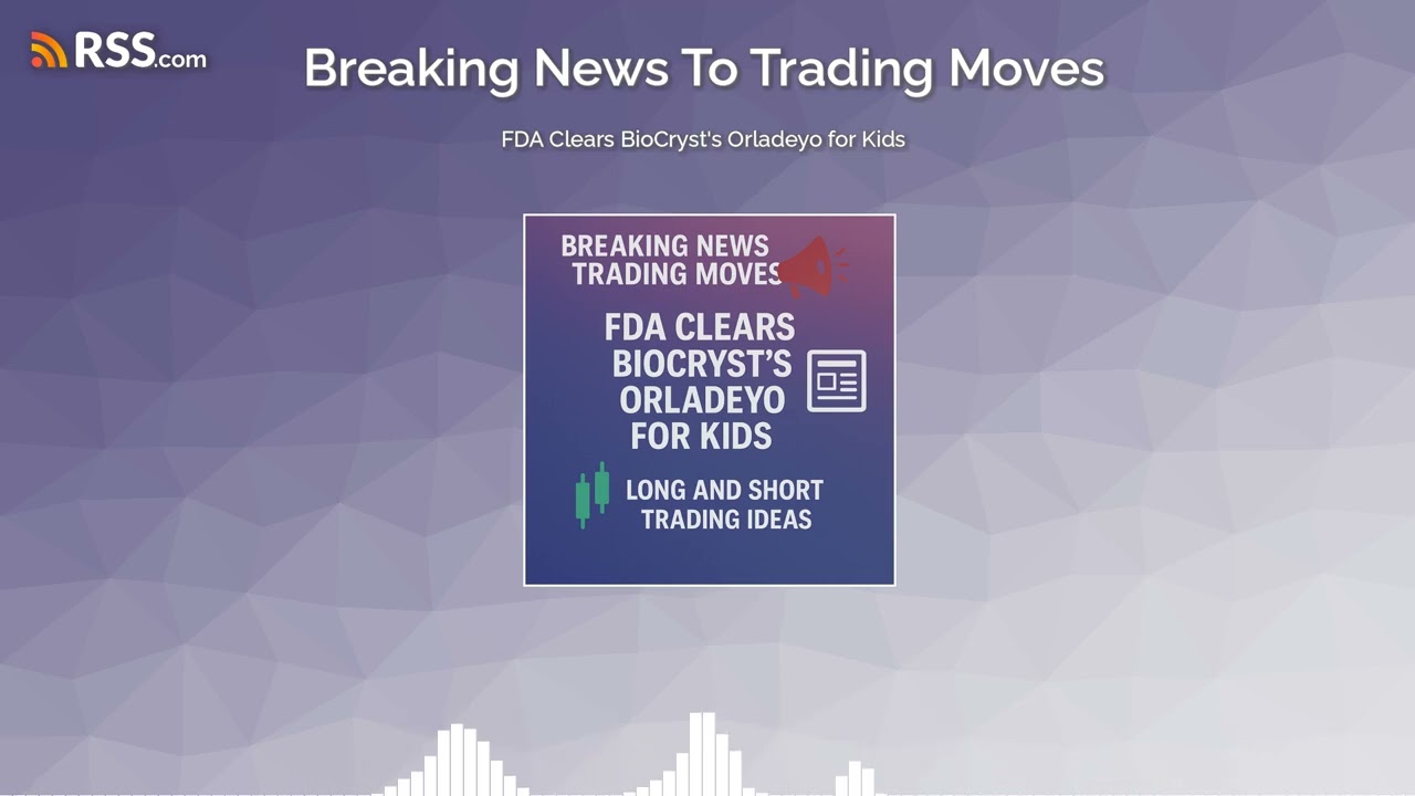 FDA Clears BioCryst’s Orladeyo for Kids