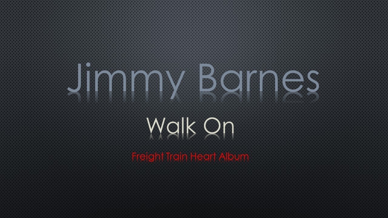 Jimmy Barnes Walk On Lyrics Youtube
