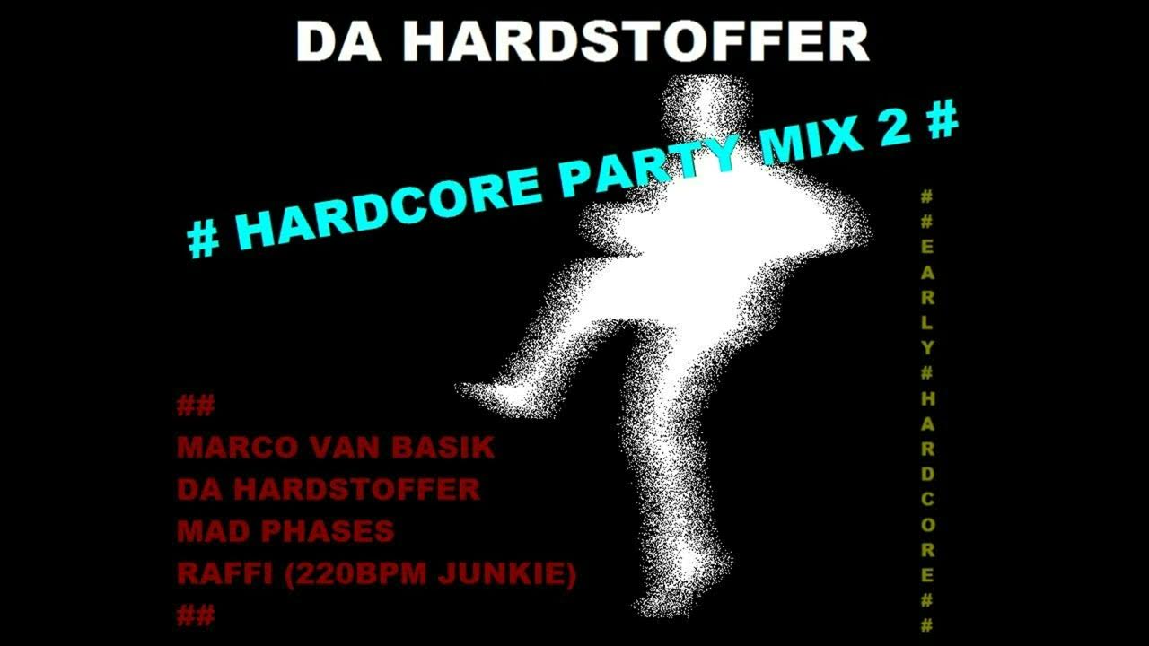 DA HARDSTOFFER Hardcore Party Mix 2 (Marco Van Basik/Mad Phases/220 BPM Junkie)(Early Hardcore