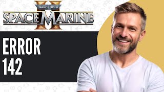 Fix Warhammer 40000: Space Marine 2 Error 142 - Full Guide (2025)