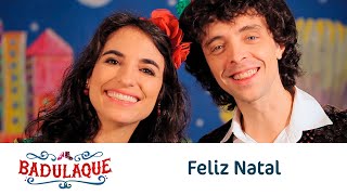 Video thumbnail of "Badulaque - Feliz Natal"