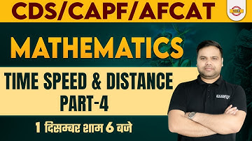 Maths for CDS/AFCAT-1 2023 | CAPF AC 2023 | Time speed and distance (Part-4) |  Deependra Sir