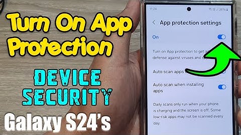 Galaxy S24/S24+/Ultra: How to Turn On App Protection and Prevent Malware