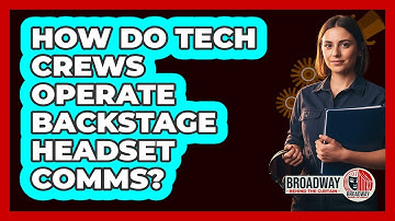 How Do Tech Crews Operate Backstage Headset Comms?