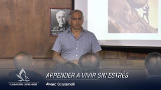 Aprender a Vivir sin Estrés - Álvaro Scaramelli - Fundación Emprenden