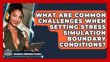 What Are Common Challenges When Setting Stress Simulation Boundary Conditions?