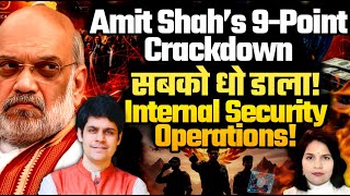 Amit Shah’s 9-Point Crackdown: सबको धो डाला ! Internal Security Operations ! Karan Verma