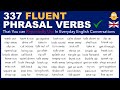 Learn 337 fluent english phrasal verbs that you can repeatedly use in everyday english conversations