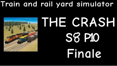 Train and Rail Yard Simulator THE CRASH S8 Part 10 (Finale)