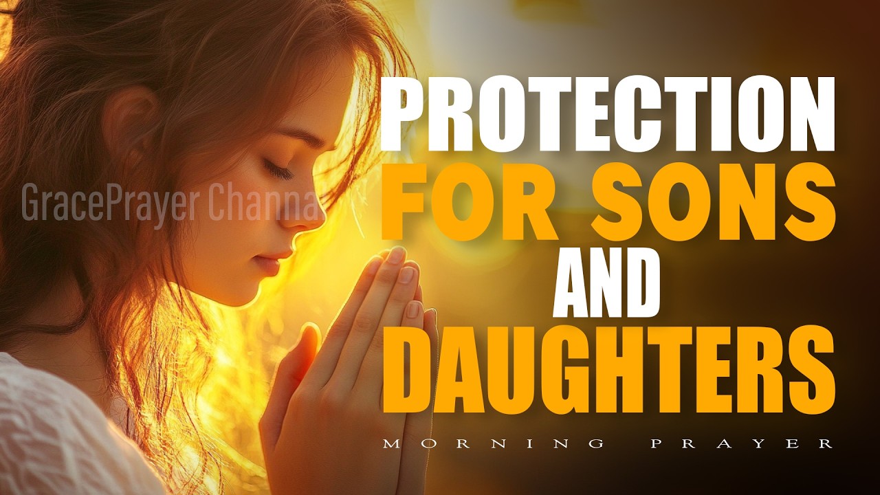 Powerful Morning Prayer for Your Children | Protection, Strength & Courage for Sons and Daughters