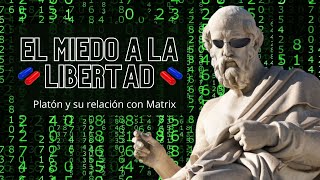 El miedo a la libertad: Platón y su relación con matrix