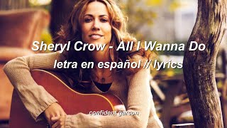 Sheryl Crow - All I wanna do (letra en español // lyrics)