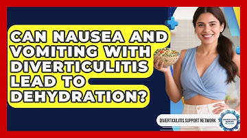 Can Nausea And Vomiting With Diverticulitis Lead To Dehydration? - Diverticulitis Support Network